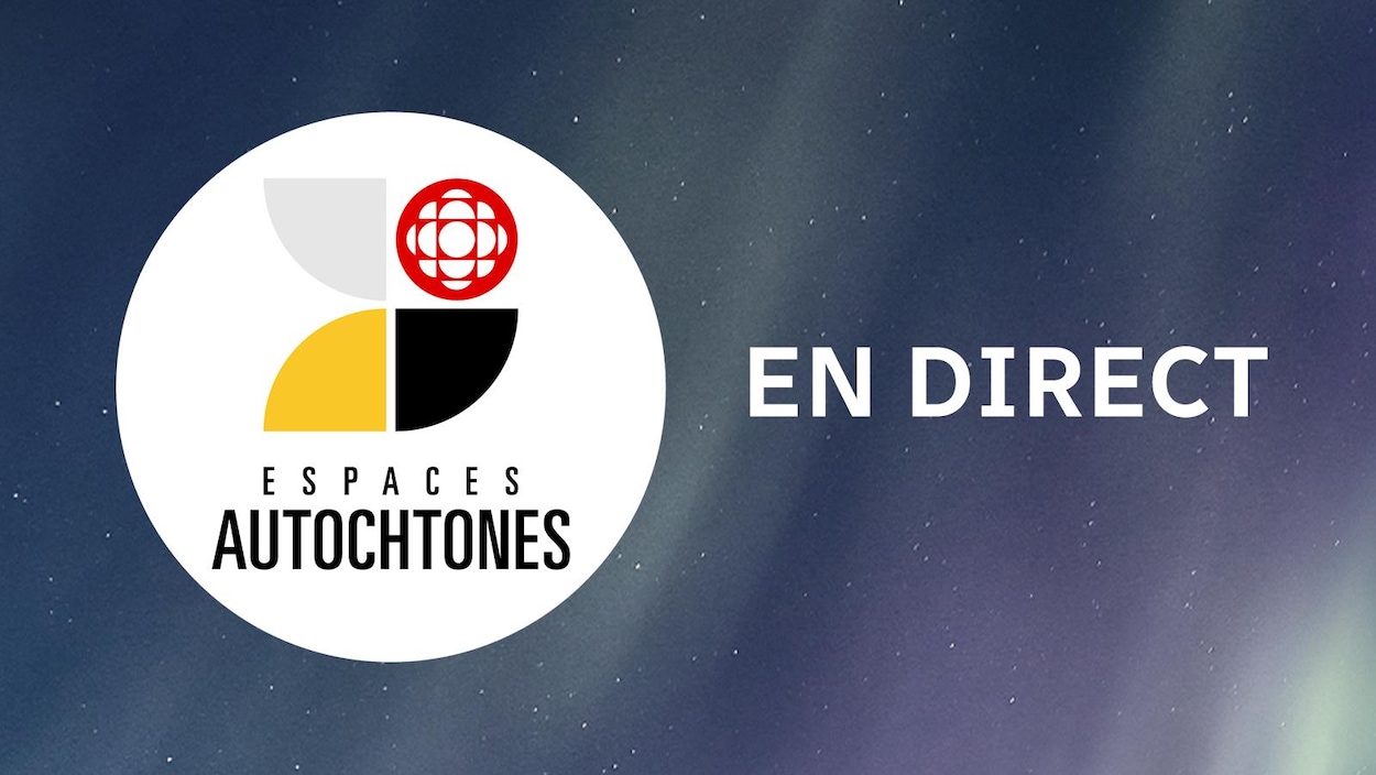 Espaces Autochtones En Direct Radio Canada Ca