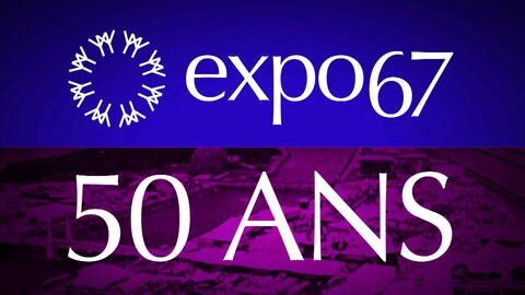 L’Expo s’expose : Revivez ou découvrez Expo 67 grâce aux Archives de Radio-Canada