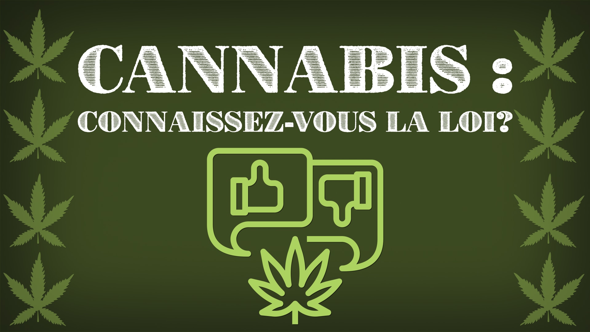 Cannabis : connaissez-vous la loi?