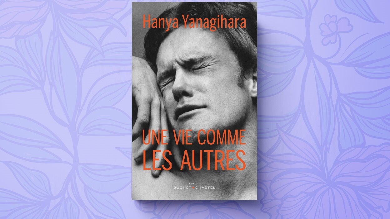 Une vie comme les autres une épopée sur l'amitié masculine, par Hanya Yanagihara