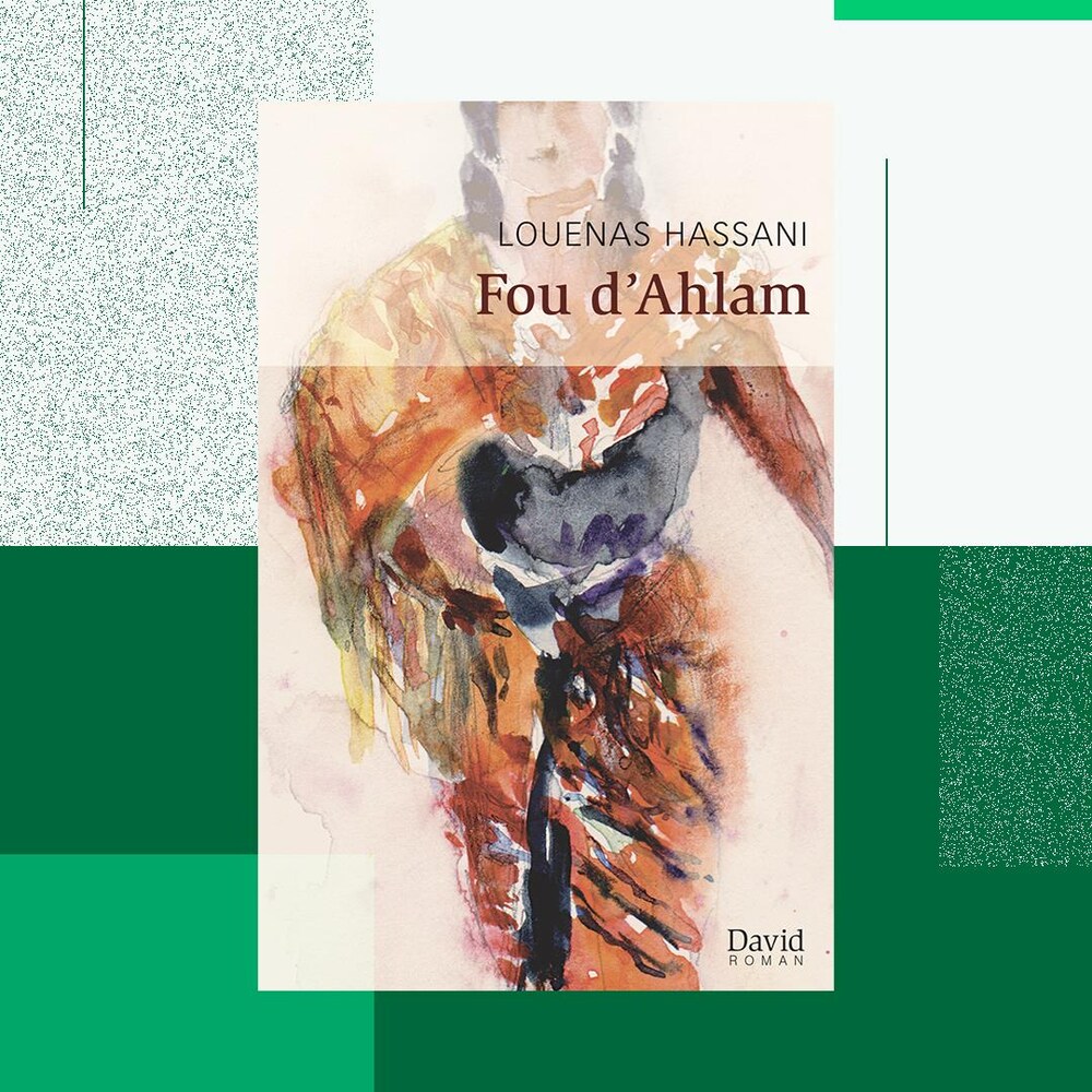 La couverture du livre « Fou d’Ahlam », de Louenas Hassani, aux éditions David.
