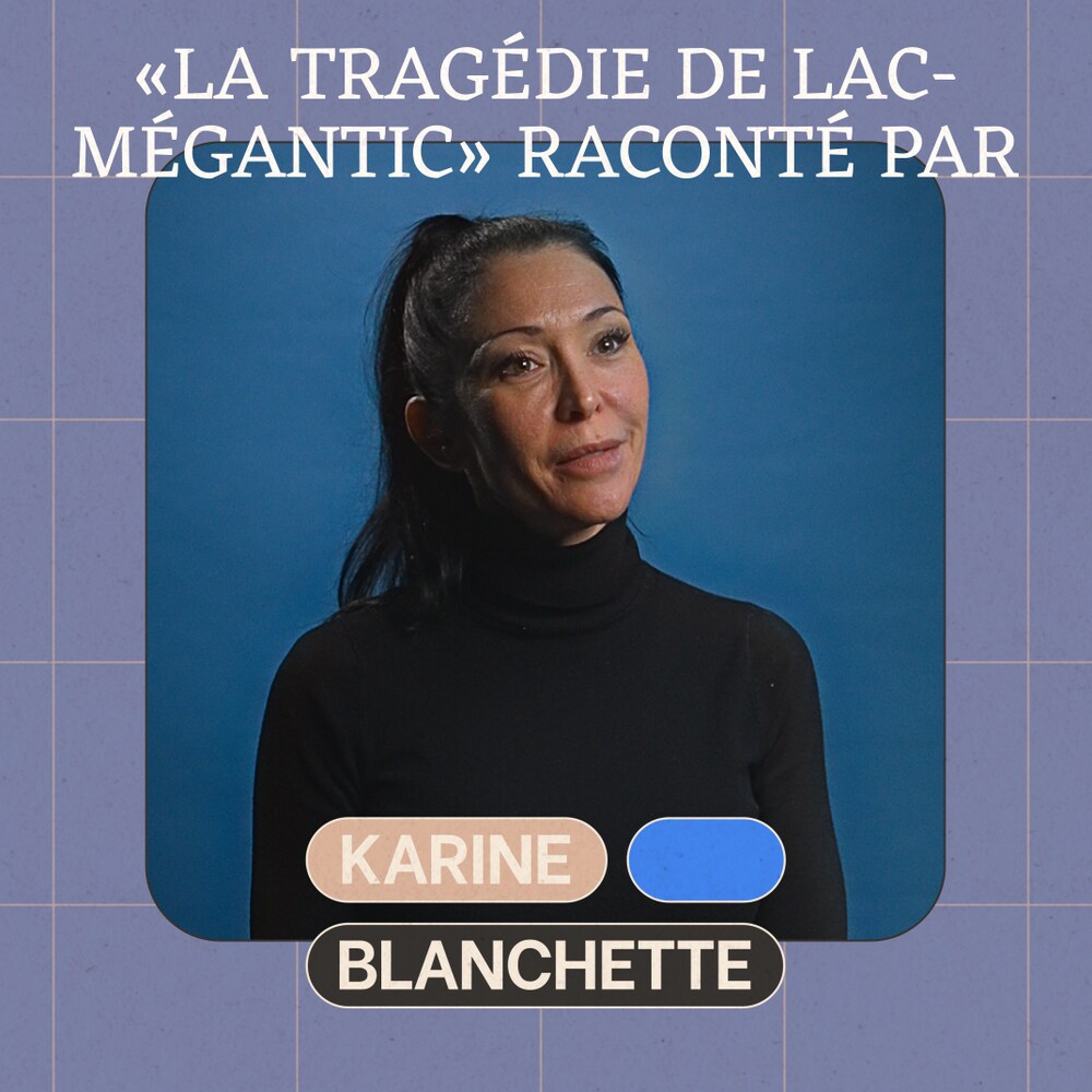 Une femme est assise devant un arrière-plan et entourée de texte : « La tragédie de Lac-Mégantic raconté par Karine Blanchette »