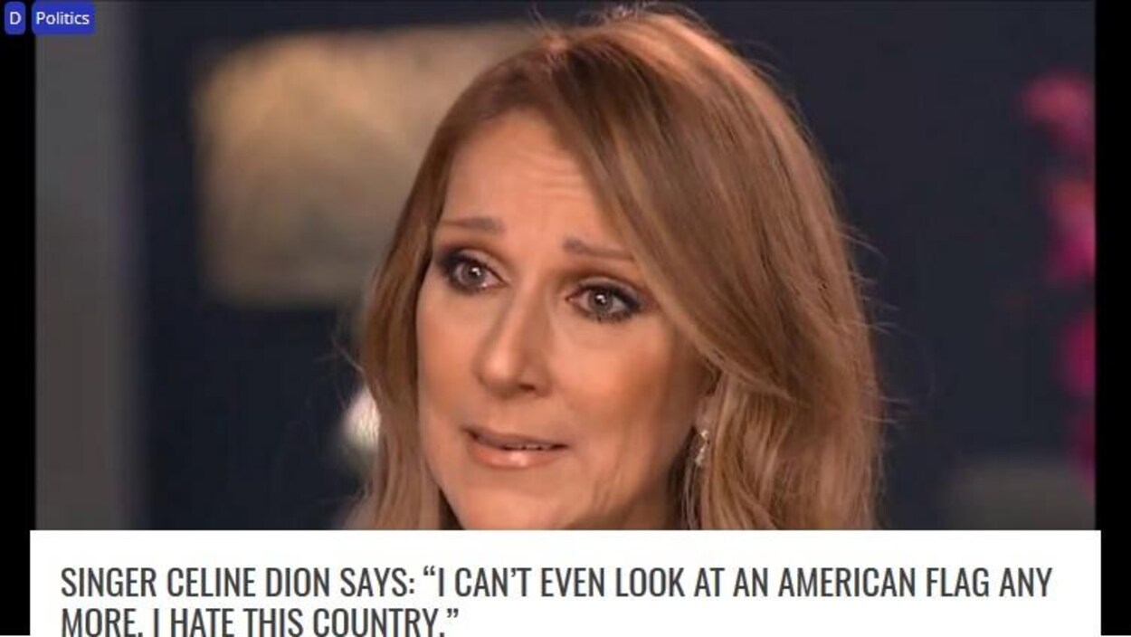 Capture d'écran d'une fausse nouvelle à propos de Céline Dion. «La chanteuse Céline Dion a dit: "Je ne peux même plus regarder le drapeau américain. Je déteste ce pays"», peut-on lire. Capture d'écran d'une fausse nouvelle à propos de Céline Dion. «La chanteuse Céline Dion a dit: "Je ne peux même plus regarder le drapeau américain. Je déteste ce pays"», peut-on lire.
