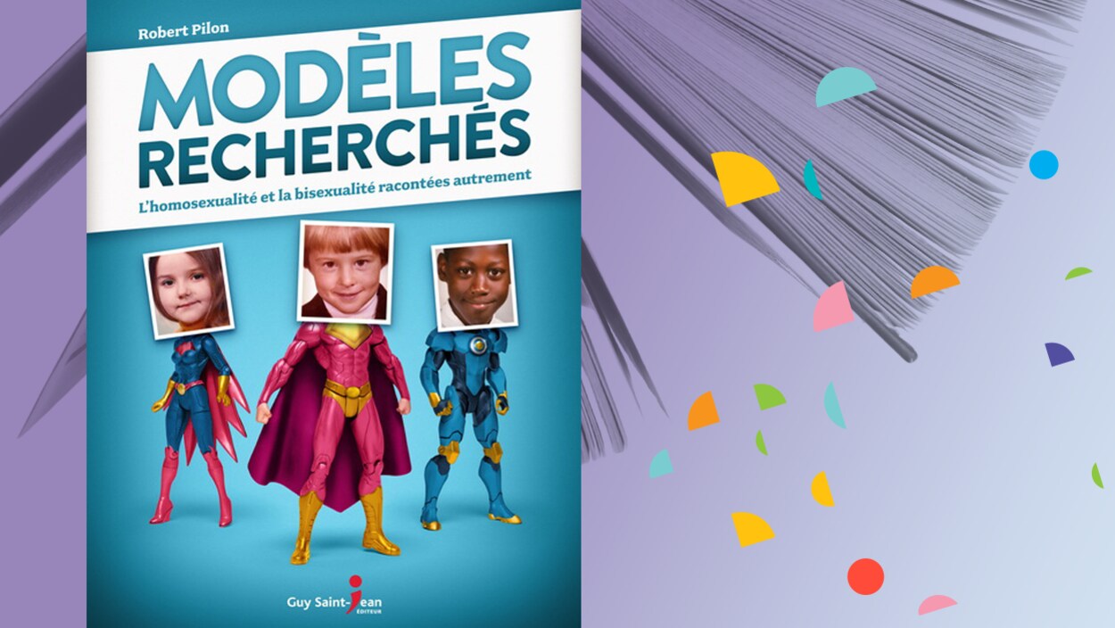 « Modèles recherchés : l'homosexualité et la bisexualité racontées autrement », de Robert Pilon