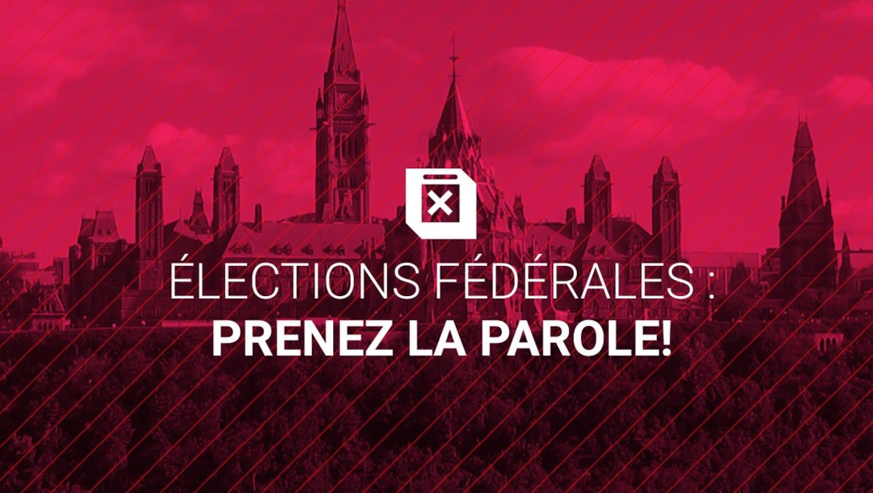 Élections fédérales:
Prenez la parole!