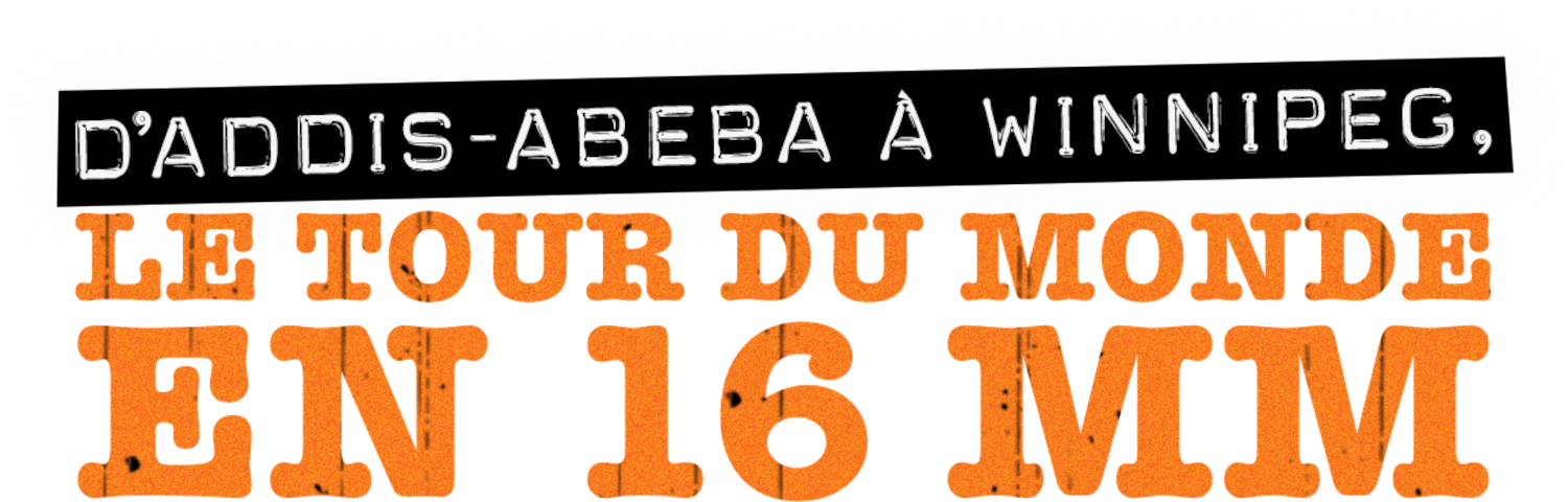 D’Addis-Abeba à Winnipeg, le tour du monde en 16 mm