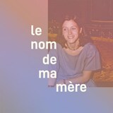 Le balado « Le nom de ma mère ».