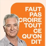 Faut pas croire tout ce qu'on dit, ICI Première.