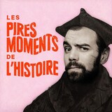 Les pires moments de l'histoire avec Charles Beauchesne, audionumérique.