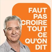 Faut pas croire tout ce qu'on dit, ICI Première.
