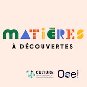 Les mots "matières à découvertes" sont incrits sur une affiche, ainsi que Culture Capitale-nationale et Chaudière-Appalaches et Ose.media.