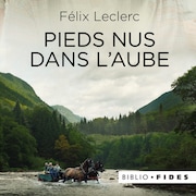 La page couverture du livre Pieds nus dans l'aube de Félix Leclerc
