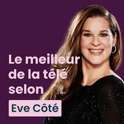 Montage avec la photo d'Eve Côté et les mots "Le meilleur de la télé selon Eve Côté".
