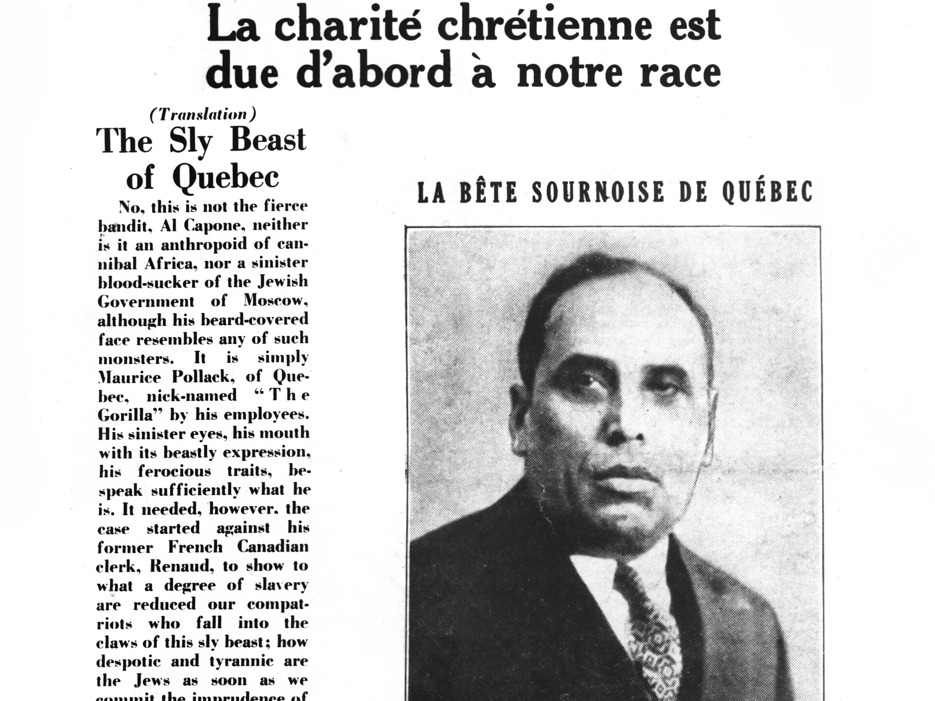 « La charité chrétienne est d'abord due à notre race », titre le journal « Le Patriote » en 1933. Le journal affiche en une une photo de Maurice Pollack, sur-titrée « La bête sournoise de Québec » avec une traduction anglaise en grosses lettres à gauche de l'article.