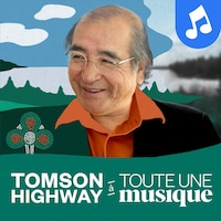 Le balado Tomson Highway à Toute une musique.