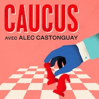 Caucus, un balado politique animé par Alex Castonguay.