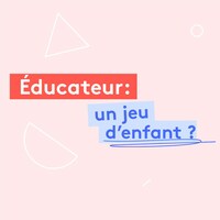 Éducateur : un jeu d’enfant?