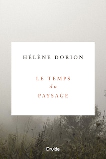 Page couverture du livre Le temps du paysage. Le nom de l'auteur et du livre sont dans un carré blanc, entouré de brume et de plantes.