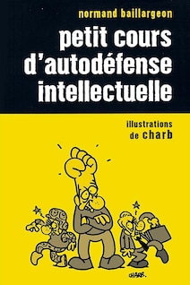 Couverture du livre Petit cours d'autodéfense intellectuelle de Normand Baillargeon. Illustration de Charb