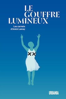 Le gouffre lumineux - les carnets d’Anick Lemay. Une silouhette de femme, les bras dans les aires avec un x sur chaque sein.