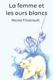 Page couverture du conte jeunesse La femme et les ours blancs