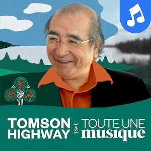 Le balado Tomson Highway à Toute une musique.