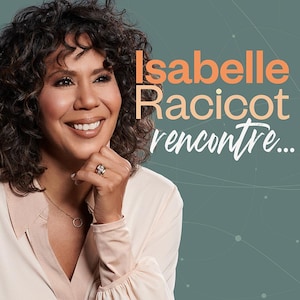 Le balado Isabelle Racicot rencontre... .