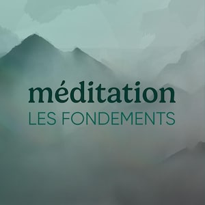 Le Méditation : les fondements.