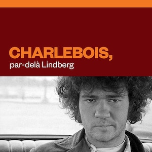 Charlebois, par-delà Lindberg, audionumérique.