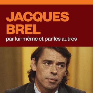 Jacques Brel, par lui-même et par les autres, audionumérique.