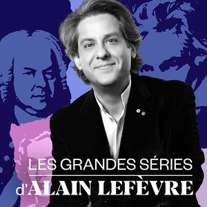 Les grandes séries d'Alain Lefèvre, ICI Musique.