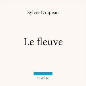 Le fleuve, de Sylvie Drapeau