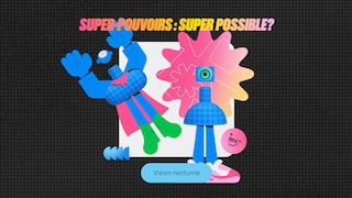 Une illustration d’un personnage qui vole et d’un autre qui a une caméra comme tête à côté du logo MAJ, ainsi que le titre « Super-pouvoirs : super possible? : Vision nocturne ».