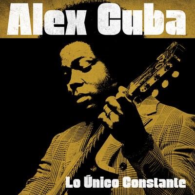 ALEX CUBA: LO UNICO CONSTANTE