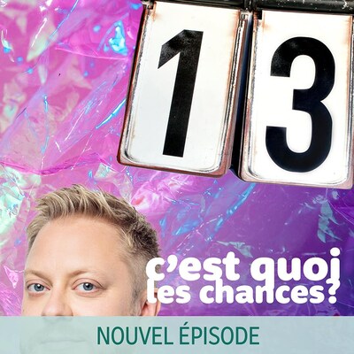 Le balado C'est quoi les chances?