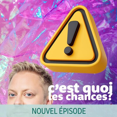 Le balado C'est quoi les chances?