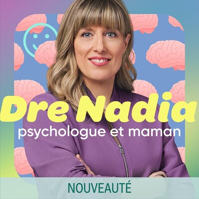 Le balado Dre Nadia psychologue et maman.