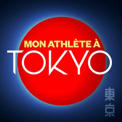 Le balado Mon athlète à Tokyo.