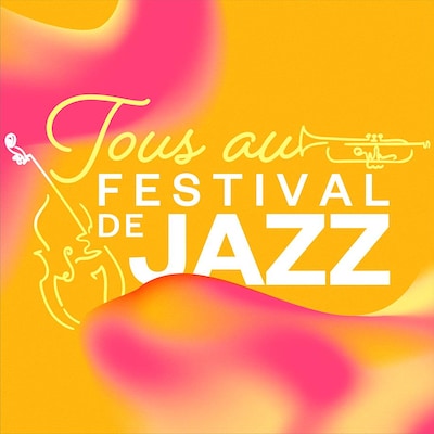 Tous au Festival de jazz.