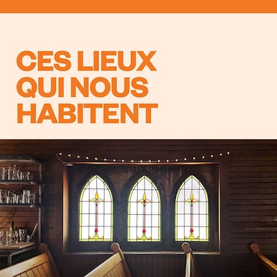 Ces lieux qui nous habitent, ICI Première.