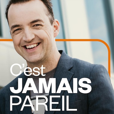 C'est jamais pareil, ICI Première.