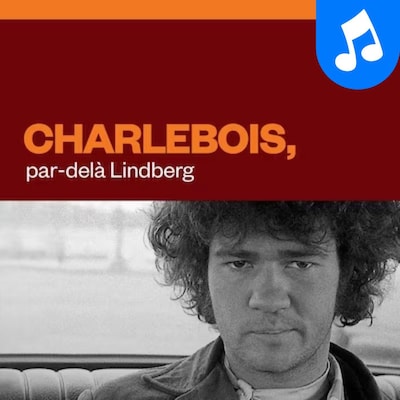 Robert Charlebois : Par-delà Lindberg.