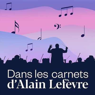 Dans les carnets d'Alain Lefèvre, ICI Musique.
