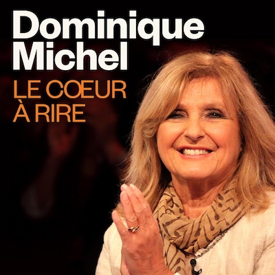 Dominique Michel, le cœur à rire, ICI Première.