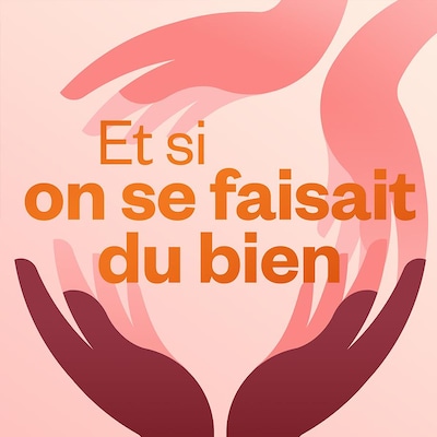 Et si on se faisait du bien, ICI Première.