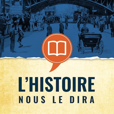 Le balado L'histoire nous le dira.