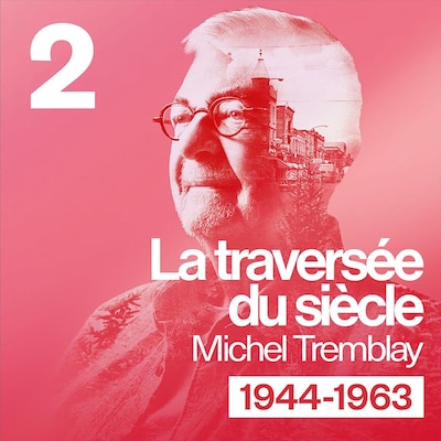 Le visuel de l'épisode Le Plateau-Mont-Royal : Une enfance sous emprise du balado Michel Trenblay : La traversée du siècle.