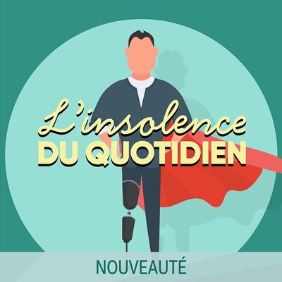 Le balado L'insolence du quotidien.