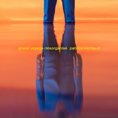 La pochette de l'album "Grand voyage désorganisé", de Patrice Michaud.