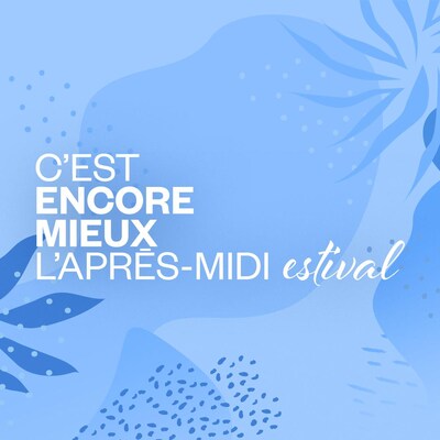 C'est encore mieux l'après-midi Estival, en semaine, dès 15h.